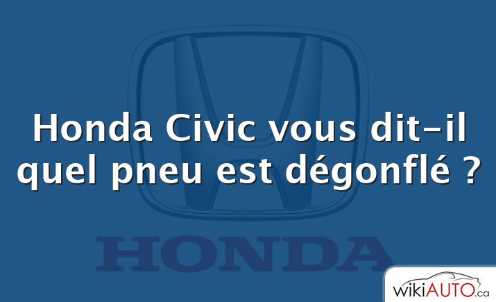 Honda Civic vous dit-il quel pneu est dégonflé ?